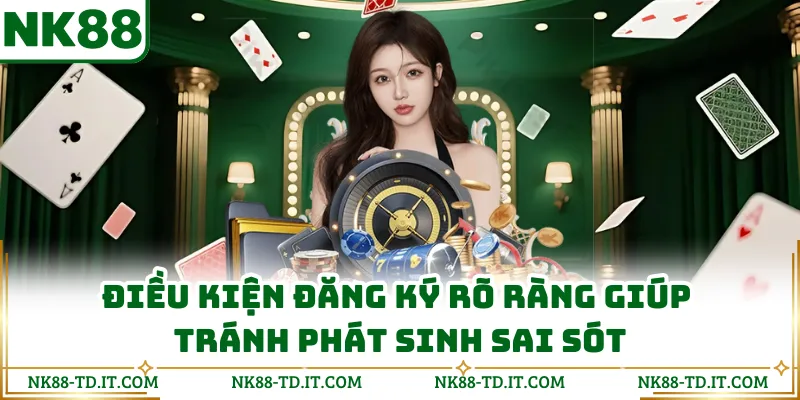 Điều Kiện Đăng Ký Rõ Ràng Giúp Tránh Phát Sinh Sai Sót