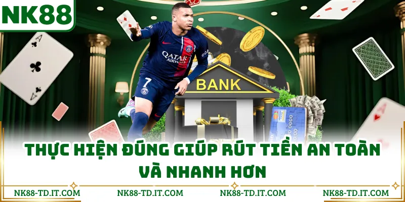 Thực Hiện Đúng Giúp Rút Tiền An Toàn Và Nhanh Hơn
