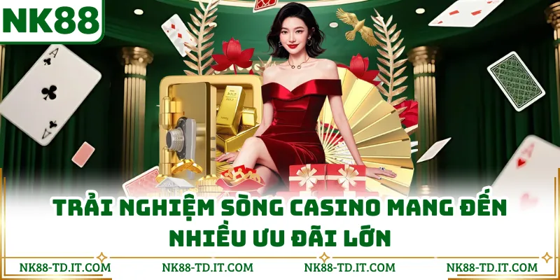 Trải Nghiệm Sòng Casino Mang Đến Nhiều Ưu Đãi Lớn